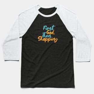 First God Then Shopping Baseball T-Shirt